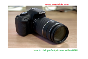 how to click perfect picture with a DSLR