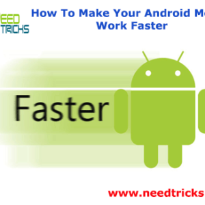 How To Make Your Android Mobile Work Faster