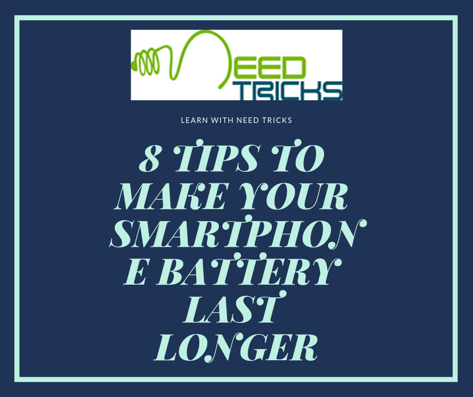 8 TIPS TO MAKE YOUR SMARTPHONE BATTERY LAST LONGER